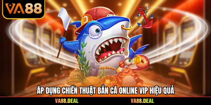 Bắn Cá Online Vip - Bí Quyết Chinh Phục Đại Dương 1 Áp dụng chiến thuật bắn cá online vip hiệu quả