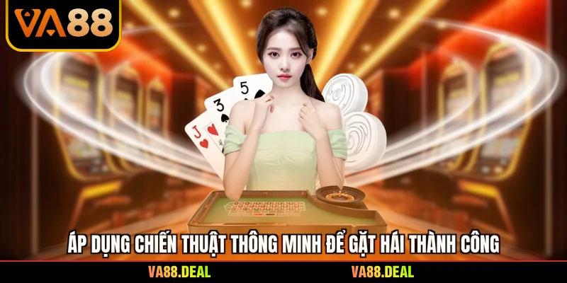 Áp dụng chiến thuật thông minh để gặt hái thành công
