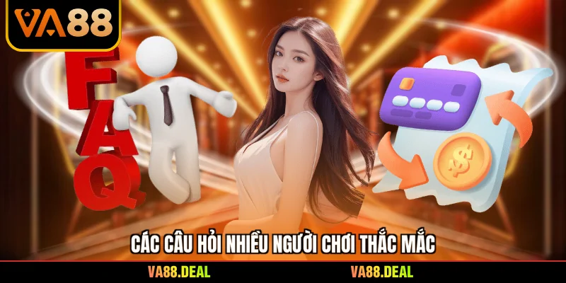 VA88 22 Các câu hỏi nhiều người chơi thắc mắc