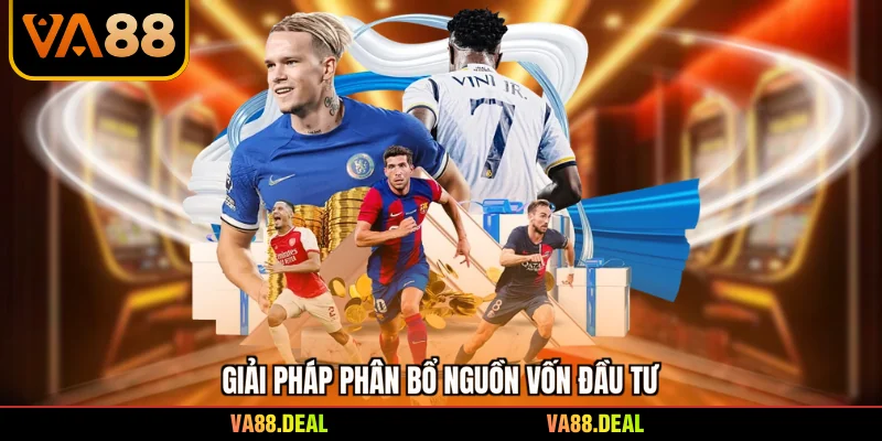 Tỷ Lệ Kèo Trực Tuyến - Phương Pháp Phân Tích Bảng Đấu 3 Giải pháp phân bổ nguồn vốn đầu tư