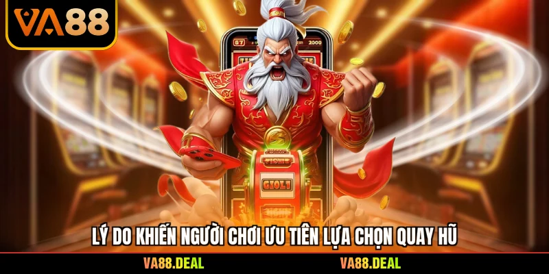 Slot 5 Lý do khiến người chơi ưu tiên lựa chọn quay hũ