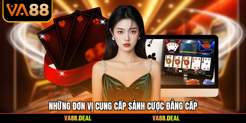 Những đơn vị cung cấp sảnh cược đẳng cấp