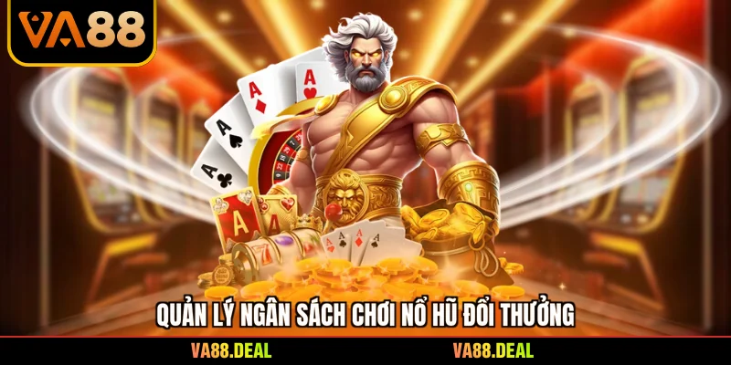 Nổ Hũ Đổi Thưởng - Cẩm Nang Chinh Phục Giải Thưởng Lớn 1 Quản lý ngân sách chơi nổ hũ đổi thưởng