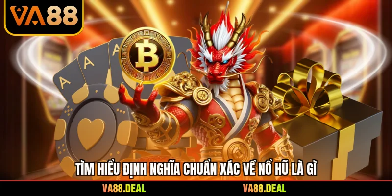 Nổ Hũ Là Gì - Những Chiến Thuật Quay Hũ Thắng Lớn 2026 1 Tìm hiểu định nghĩa chuẩn xác về nổ hũ là gì