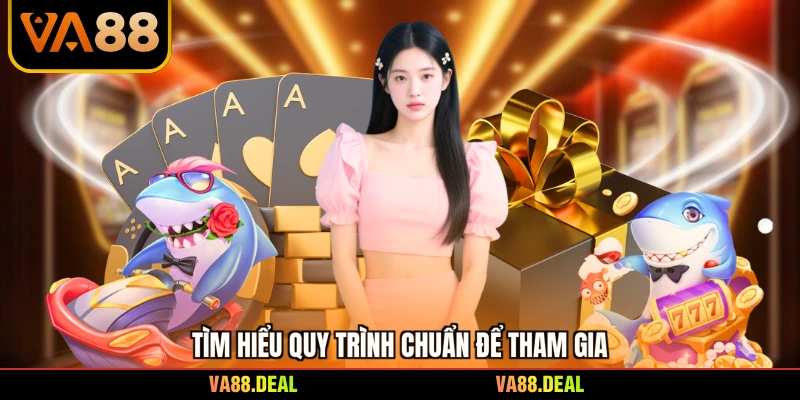 VA88 21 Tìm hiểu quy trình chuẩn để tham gia